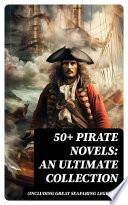 50+ Pirate Novels: An Ultimate Collection (Including Great Seafaring Legends)