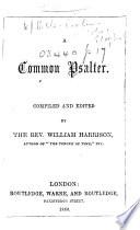 A Common Psalter. Compiled and edited by the Rev. William Harrison