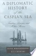 A Diplomatic History of the Caspian Sea