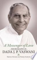 A Messenger of Love: The Biography of Dada J. P. Vaswani