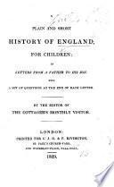 A Plain and Short History of England for children; in letters from a father to his son. With ... questions at the end of each letter. By the Editor of the Cottager's Monthly Visitor