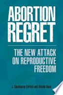 Abortion Regret: The New Attack on Reproductive Freedom