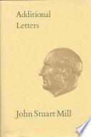 Additional Letters of John Stuart Mill