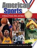 American Sports: A History of Icons, Idols, and Ideas [4 volumes]