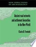 Ancient Road Networks and Settlement Hierarchies in the New World