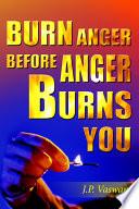 Burn Anger Before Anger Burns You