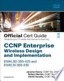 CCNP Enterprise Wireless Design ENWLSD 300-425 and Implementation ENWLSI 300-430 Official Cert Guide