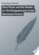 Dave Porter and His Double: or, The Disapperarance of the Basswood Fortune