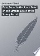 Dave Porter in the South Seas: or, The Strange Cruise of the Stormy Petrel