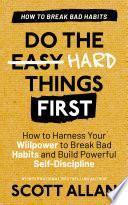 Do the Hard Things First: Breaking Bad Habits