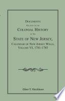 Documents Relating to the Colonial History of the State of New Jersey, Calendar of New Jersey Wills, Volume VI: 1781-1785
