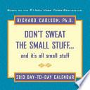 Don't Sweat the Small Stuff 2013 Day-to-Day Calendar