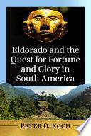 Eldorado and the Quest for Fortune and Glory in South America