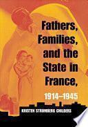 Fathers, Families, and the State in France, 1914-1945