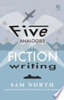 Five Analogies for Fiction Writing