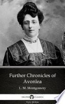 Further Chronicles of Avonlea by L. M. Montgomery - Delphi Classics (Illustrated)