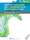 Genetics, Evolution, and Conservation of Neotropical Fishes