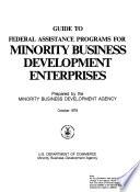 Guide to Federal Assistance Programs for Minority Business Development Enterprises