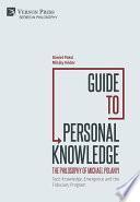 Guide to Personal Knowledge: The Philosophy of Michael Polanyi