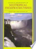 Historical Biogeography of Neotropical Freshwater Fishes