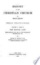 History of the Christian Church: The middle ages, by David S. Schaff. Pt. 1, 1049-1294. 1926. Pt. 2, 1294-1517. 1924
