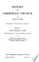 History of the Christian Church: The Middle Ages from Gregory VII., 1049, to Boniface VIII., 1294, by D. S. Schaff