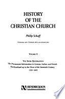 History of the Christian Church: The Swiss Reformation: The Protestant Reformation in German, Italian, and French Switzerland up to the close of the sixteenth century, 1519-1605