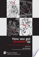 How Sex Got Screwed Up: The Ghosts that Haunt Our Sexual Pleasure - Book Two
