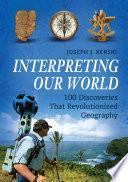 Interpreting Our World: 100 Discoveries That Revolutionized Geography