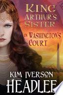 King Arthur's Sister in Washington's Court