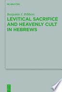 Levitical Sacrifice and Heavenly Cult in Hebrews