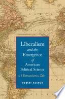 Liberalism and the Emergence of American Political Science