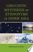 Linguistic Mysteries of Ethnonyms in Inner Asia