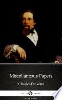 Miscellaneous Papers by Charles Dickens - Delphi Classics (Illustrated)