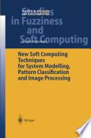 New Soft Computing Techniques for System Modeling, Pattern Classification and Image Processing