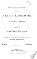 O Light Everlasting. A Sacred Cantata ... The English Translation and Adaptation by ... J. Troutbeck. [Vocal Score.]