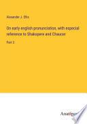 On early english pronunciation, with especial reference to Shakspere and Chaucer