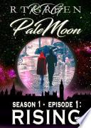 PALE MOON, Season 1, Episode 1: RISING