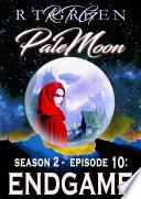 PALE MOON, Season 2, Episode 10: ENDGAME