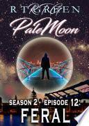 PALE MOON, Season 2, Episode 12: FERAL