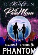 PALE MOON, Season 2, Episode 9: PHANTOM