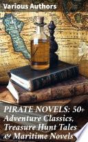 PIRATE NOVELS: 50+ Adventure Classics, Treasure Hunt Tales & Maritime Novels