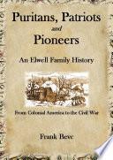 Puritans, Patriots and Pioneers: An Elwell Family History