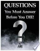 Questions You Must Answer Before You DIE!