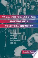 Race, Police, and the Making of a Political Identity