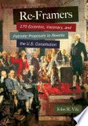 Re-Framers: 170 Eccentric, Visionary, and Patriotic Proposals to Rewrite the U.S. Constitution