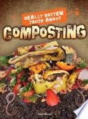 Really Rotten Truth About Composting