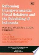 Reforming Intergovernmental Fiscal Relations and the Rebuilding of Indonesia