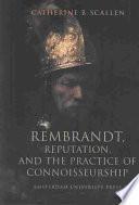 Rembrandt, Reputation, and the Practice of Connoisseurship