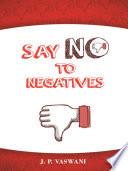 SAY NO TO NEGATIVES